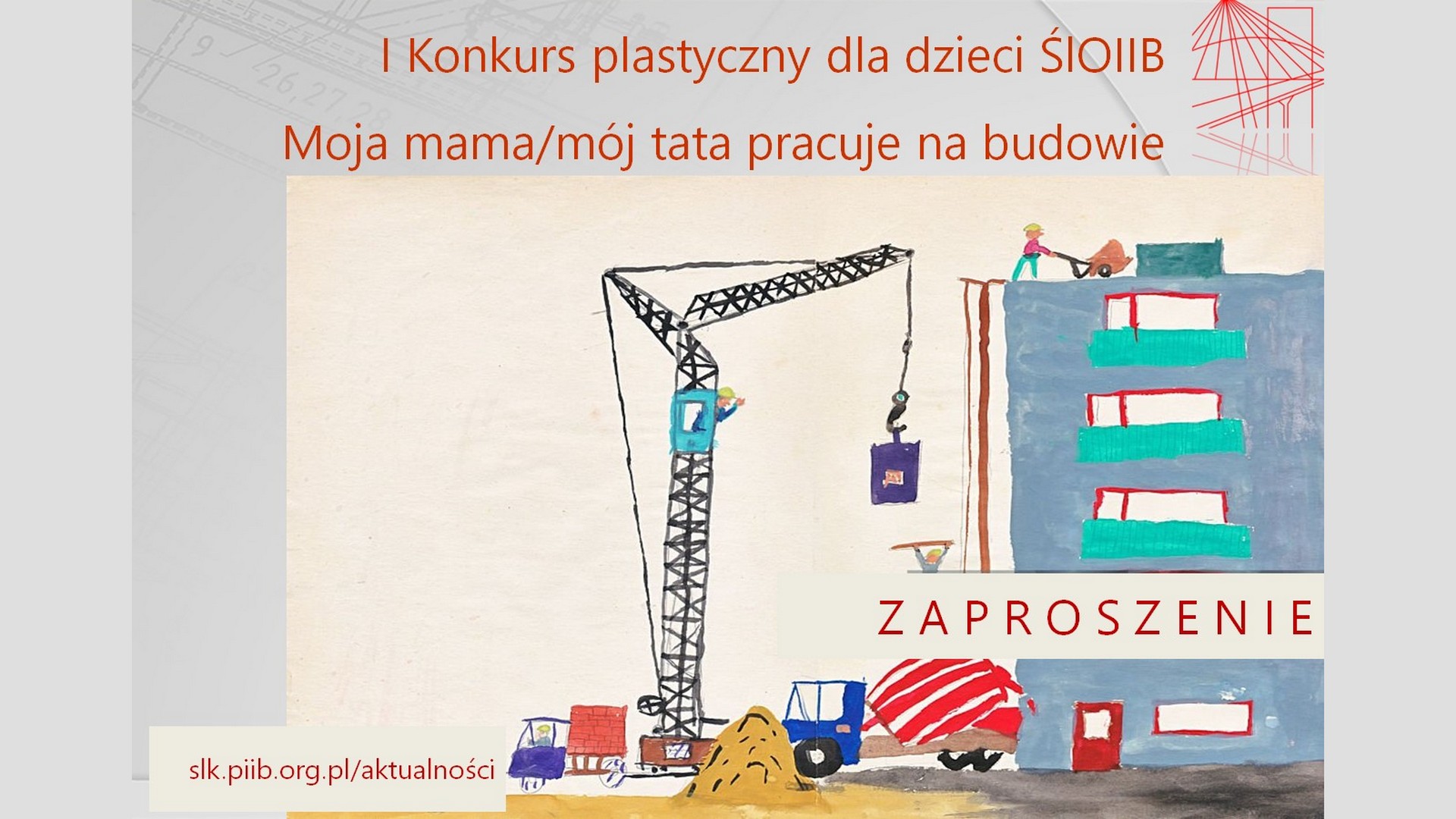 I edycja Konkursu Plastycznego pt. „Moja mama/ mój tata pracuje na budowie”. Zapraszamy serdecznie do wzięcia udziału!